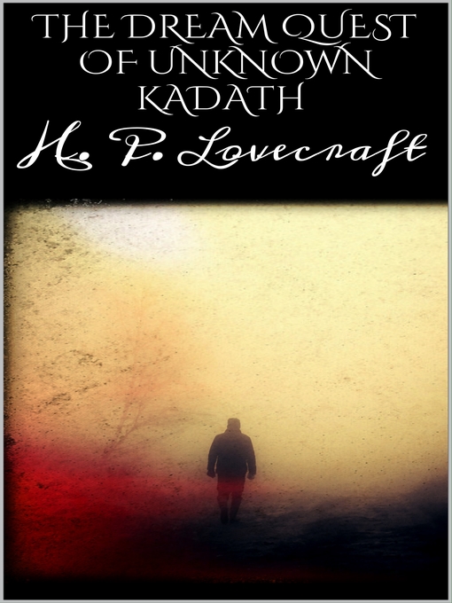 Title details for The dream quest of unknown kadath by H. P. Lovecraft - Available